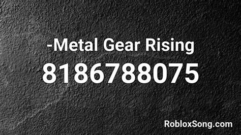 The game seamlessly melds pure action and epic story-telling that surrounds Raiden – a child soldier transformed into a half-human, half-cyborg ninja who. . Metal gear rising roblox id